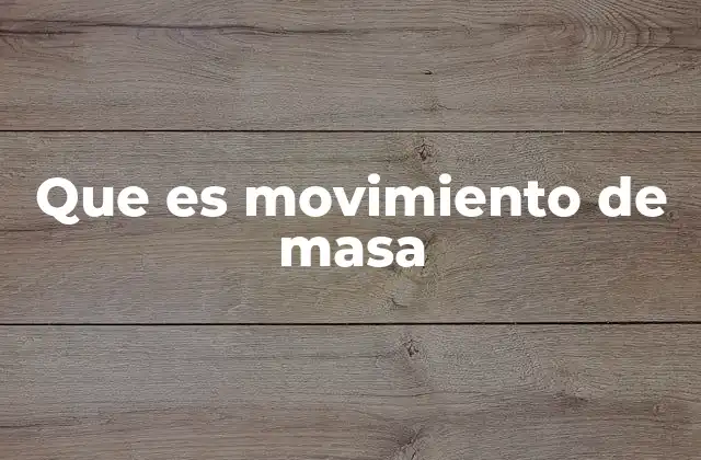 Que es Movimiento de Masa