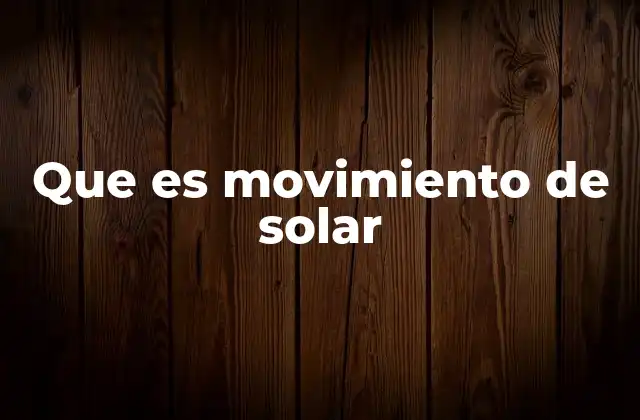 Que es Movimiento de Solar 2 Cómo funciona el rastreo solar en los sistemas fotovoltaicos