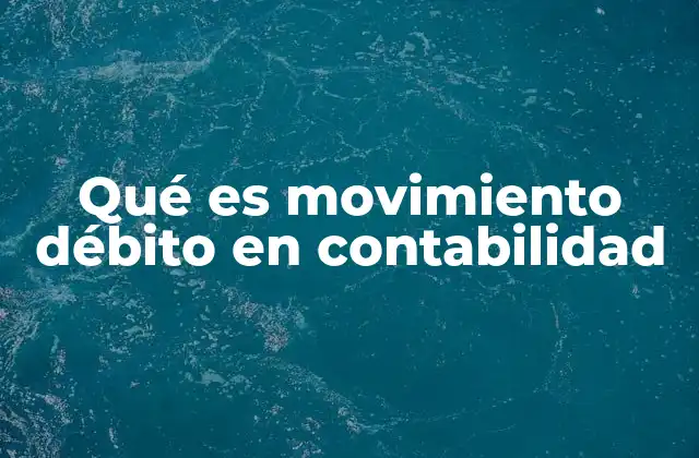 Qué es Movimiento Débito en Contabilidad