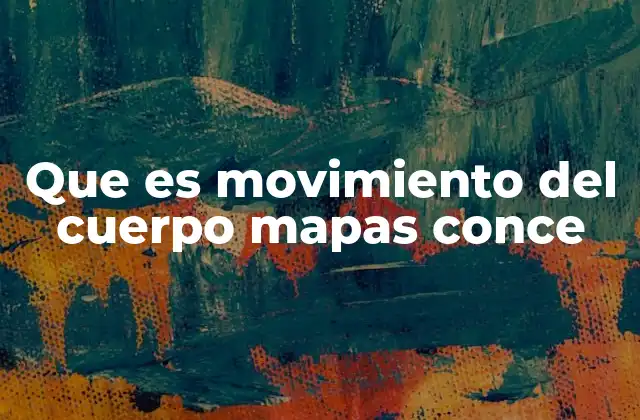 Que es Movimiento Del Cuerpo Mapas Conce 2 La importancia de visualizar el movimiento corporal