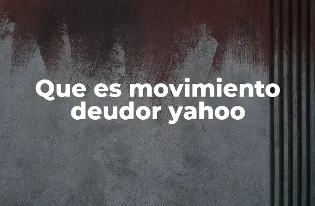Que es Movimiento Deudor Yahoo