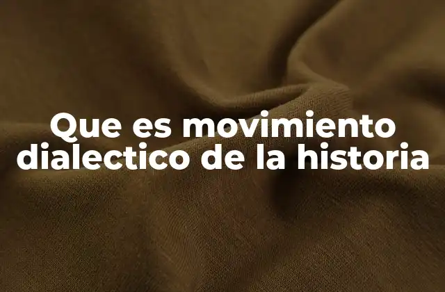 Que es Movimiento Dialectico de la Historia