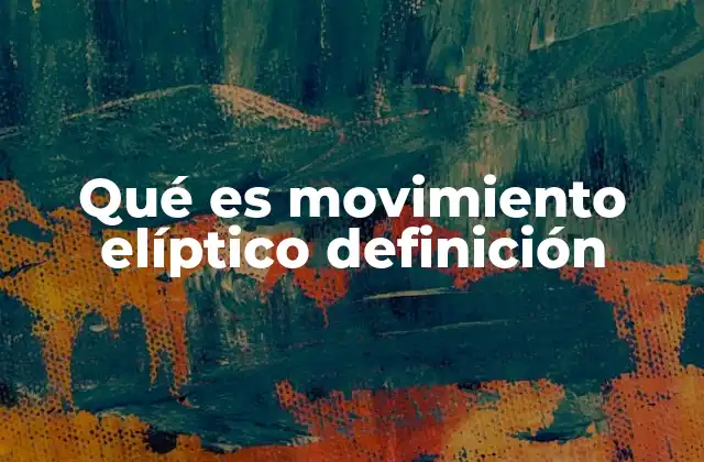 Qué es Movimiento Elíptico Definición 2 La importancia del movimiento elíptico en la astronomía