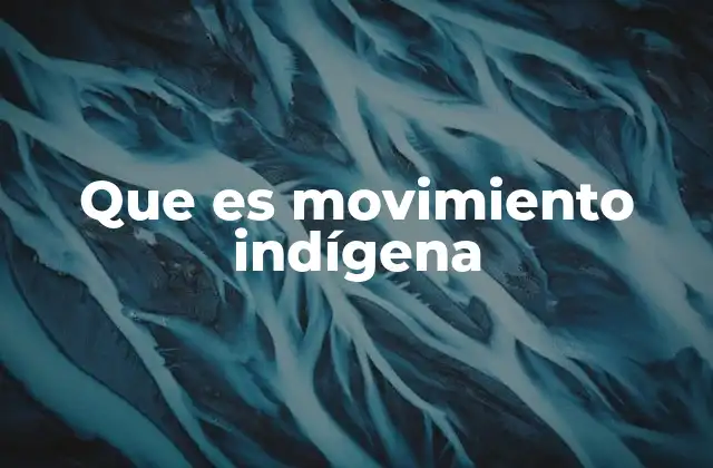 Que es Movimiento Indígena