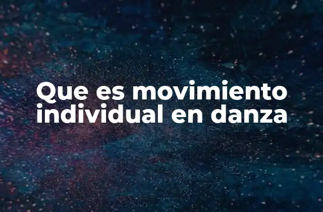 Que es Movimiento Individual en Danza