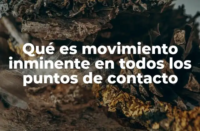 Qué es Movimiento Inminente en Todos los Puntos de Contacto