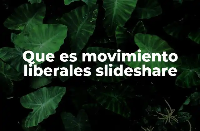 Que es Movimiento Liberales Slideshare