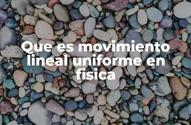 Características del movimiento rectilíneo uniforme