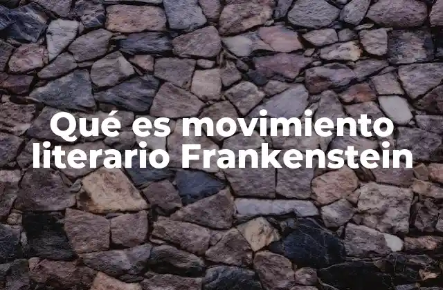 Qué es Movimiento Literario Frankenstein
