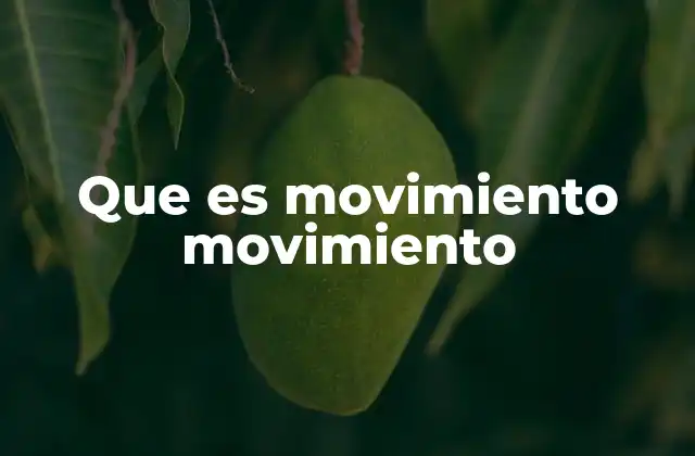 Que es Movimiento Movimiento 2 El movimiento como fenómeno universal