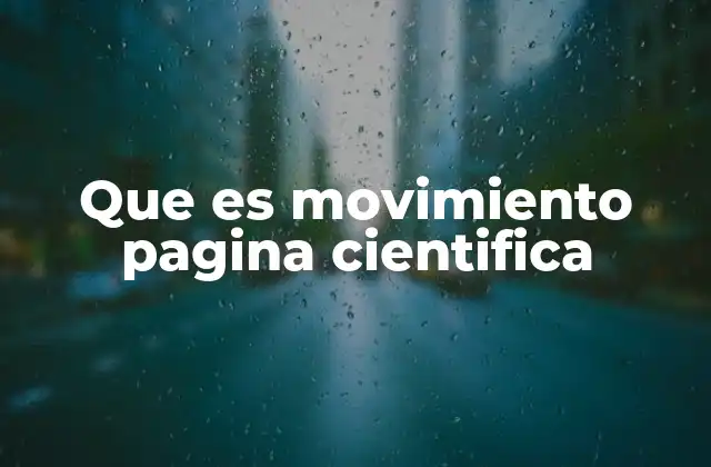 Que es Movimiento Pagina Cientifica 2 La evolución del conocimiento científico en el ámbito digital