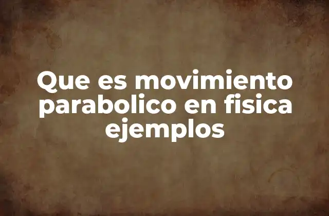 Cómo se forma el movimiento parabólico