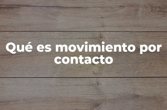 Qué es Movimiento por Contacto