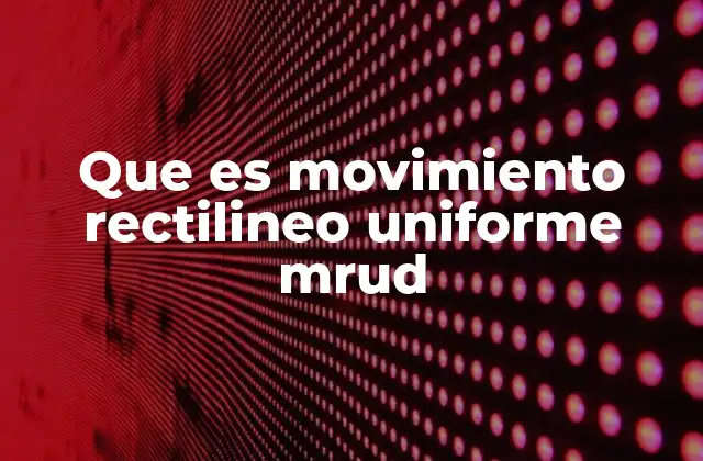 Características del movimiento rectilíneo uniformemente acelerado