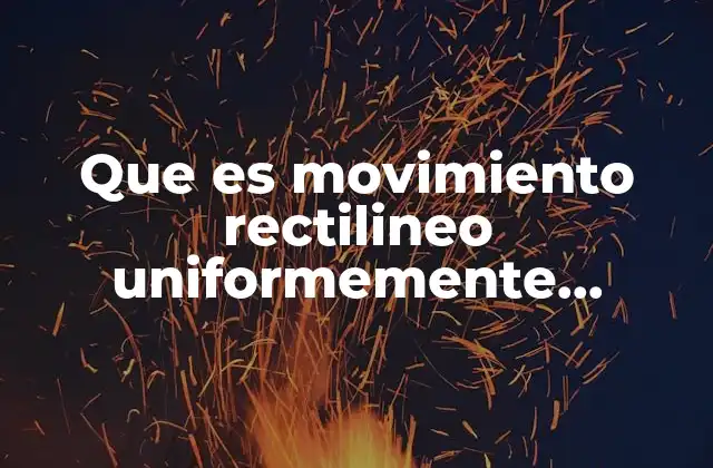 Que es Movimiento Rectilineo Uniformemente Acelerafo 2 Características del movimiento rectilíneo uniformemente acelerado