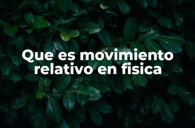Que es Movimiento Relativo en Fisica