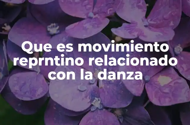 Que es Movimiento Reprntino Relacionado con la Danza
