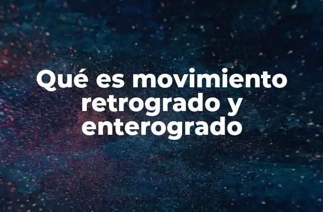 Qué es Movimiento Retrogrado y Enterogrado