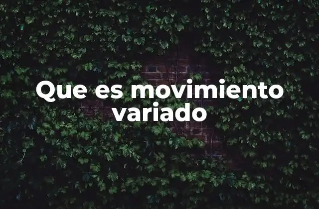 Que es Movimiento Variado