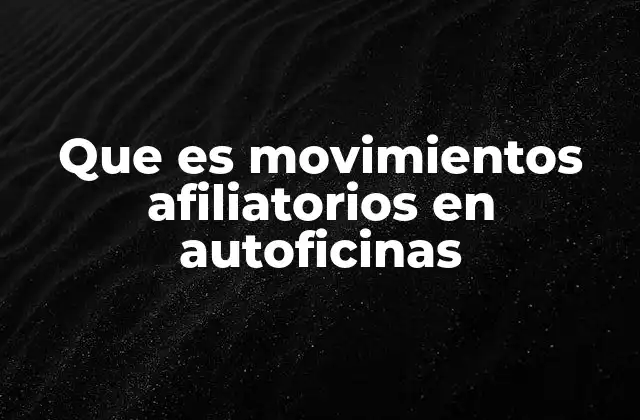 Que es Movimientos Afiliatorios en Autoficinas