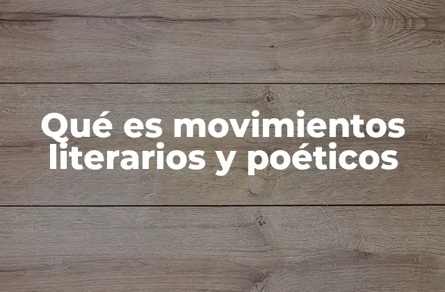 Qué es Movimientos Literarios y Poéticos