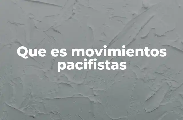 Que es Movimientos Pacifistas