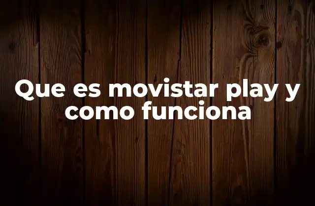Que es Movistar Play y como Funciona