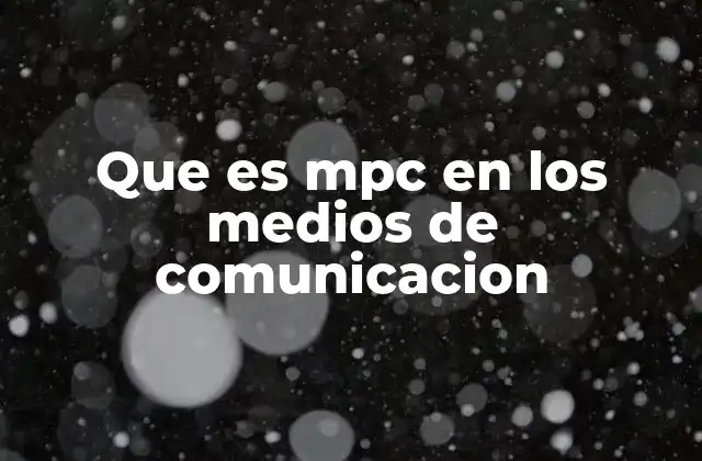 Que es Mpc en los Medios de Comunicacion