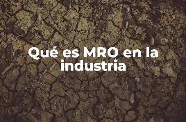 Qué es Mro en la Industria 2 La importancia del MRO en la continuidad operativa