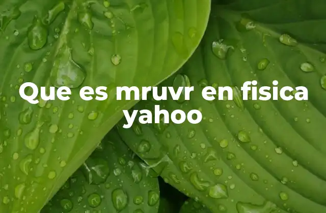 Que es Mruvr en Fisica Yahoo