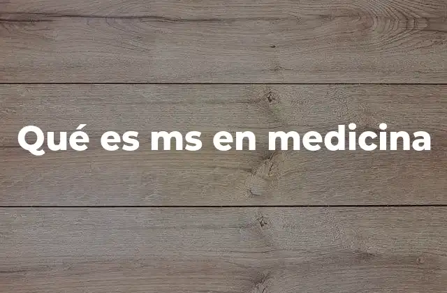 Qué es Ms en Medicina