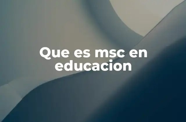 Que es Msc en Educacion
