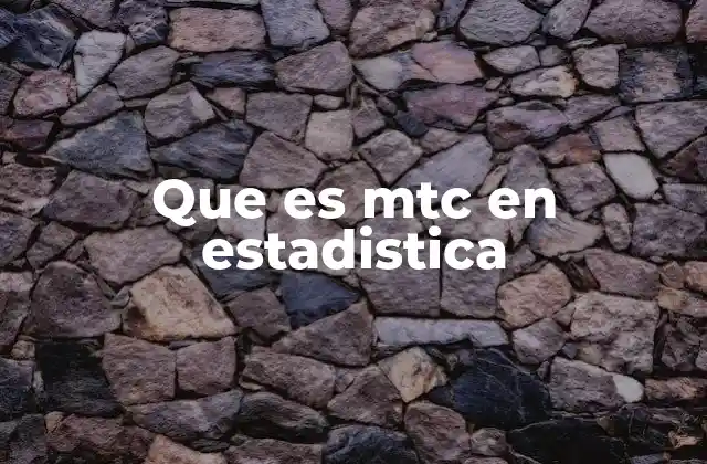 Que es Mtc en Estadistica 2 Aplicaciones del MTC en el análisis de datos