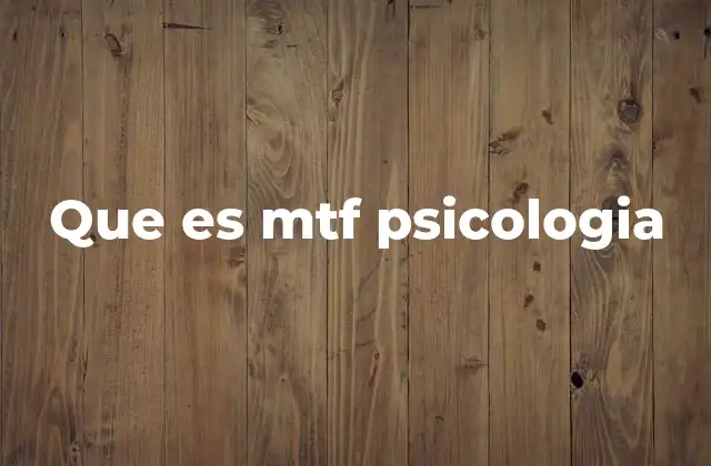 Que es Mtf Psicologia