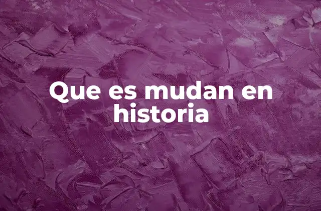 Que es Mudan en Historia