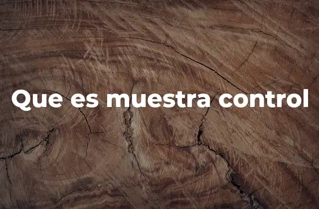 Que es Muestra Control