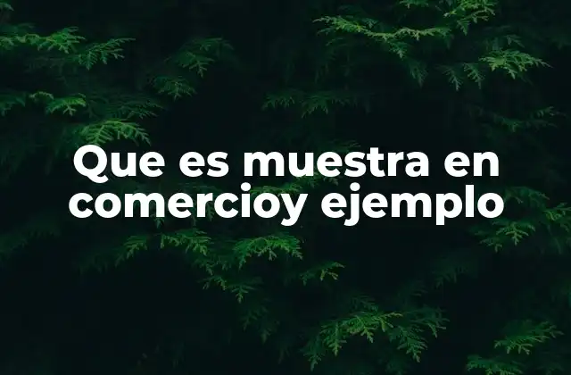 Que es Muestra en Comercioy Ejemplo 2 El rol de las muestras en la experiencia del cliente