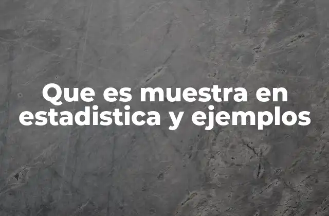 La importancia de la muestra en el análisis estadístico