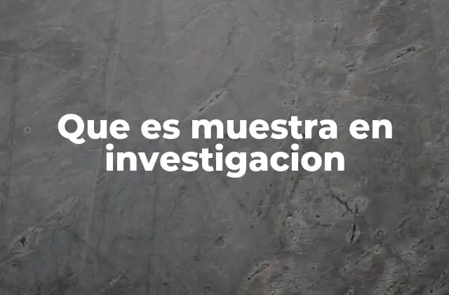 Que es Muestra en Investigacion
