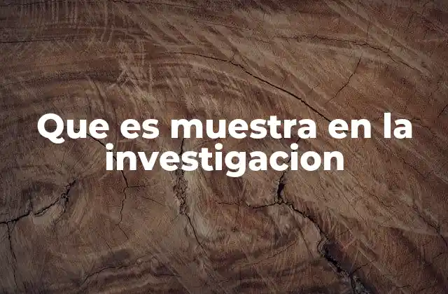 Que es Muestra en la Investigacion