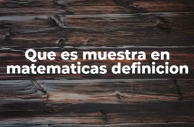 Que es Muestra en Matematicas Definicion