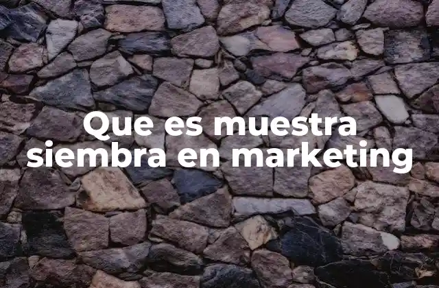 Que es Muestra Siembra en Marketing