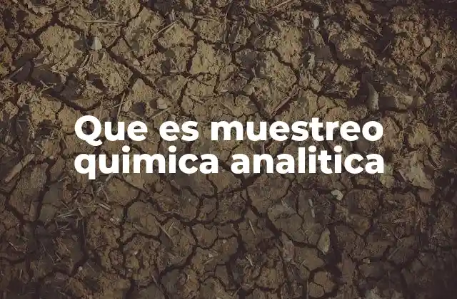 Que es Muestreo Quimica Analitica