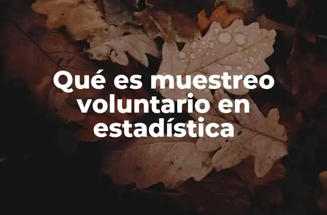 Qué es Muestreo Voluntario en Estadística