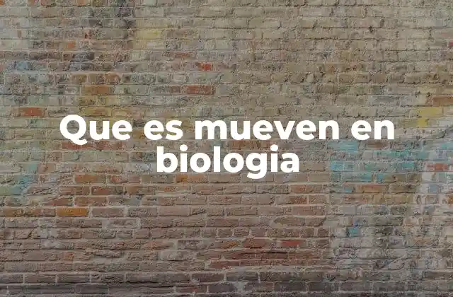 Que es Mueven en Biologia