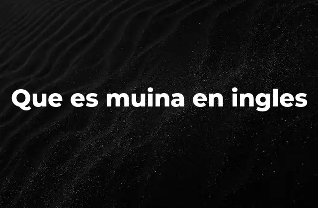 Que es Muina en Ingles