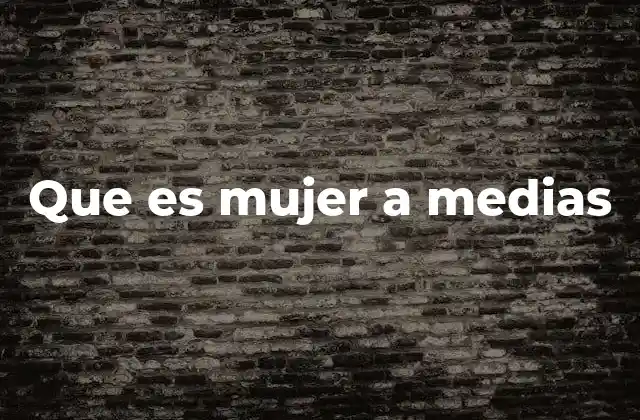 Que es Mujer a Medias