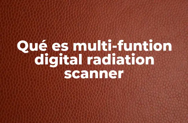 Qué es Multi-funtion Digital Radiation Scanner