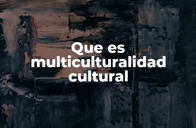 Que es Multiculturalidad Cultural