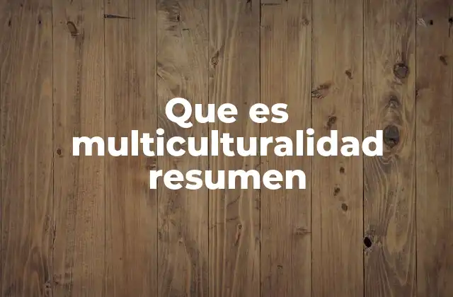 Que es Multiculturalidad Resumen